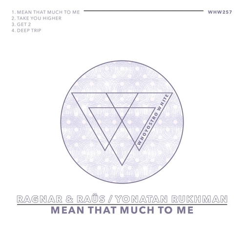 Ragnar & Raüs, Yonatan Rukhman - Mean That Much To Me [WHW257]